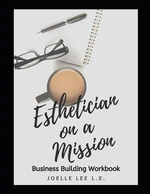 Esthetician On A Mission Business Building Workbook - Paperback