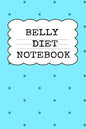 Belly Diet Notebook: Weigh Loss Note Book For Writing Down Your Goals, Priority List, Notes, Progress, Success Quotes About Your Dieting Se - Paperback