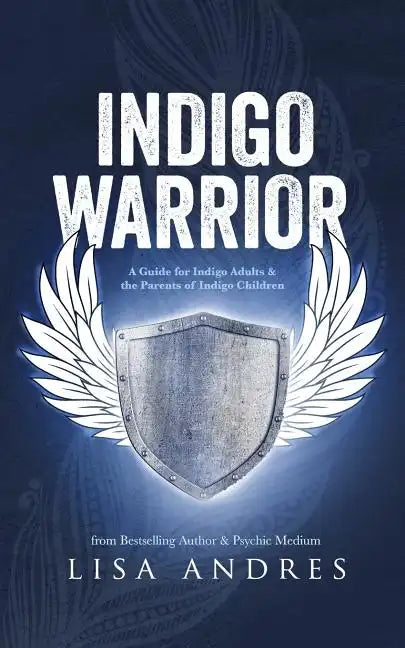 Indigo Warrior - A Guide For Indigo Adults & The Parents Of Indigo Children - Paperback