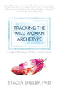 Tracking the Wild Woman Archetype: A Guide to Becoming a Whole, In-divisible Woman - Paperback