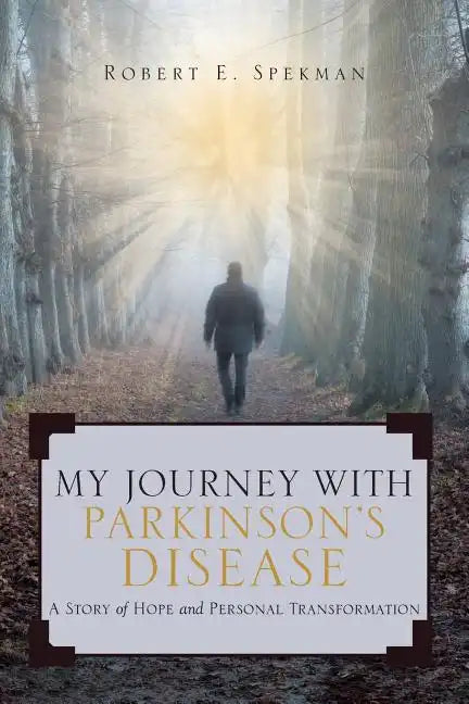 My Journey with Parkinson's Disease: A Story of Hope and Personal Transformation - Paperback