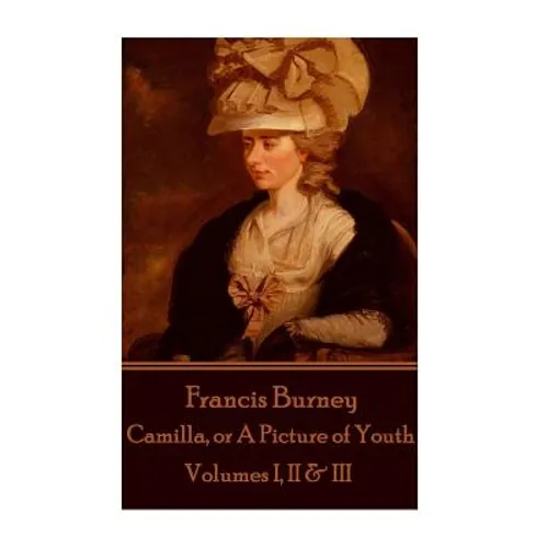 Frances Burney - Camilla, or A Picture of Youth: Volumes I, II & III - Paperback