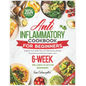 Anti Inflammatory Cookbook for Beginners: Empower Your Health: Easy Anti-Inflammatory Recipes, Comprehensive Nutritional Insights, and a 6-Week Wellne - Paperback
