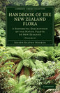Handbook of the New Zealand Flora: A Systematic Description of the Native Plants of New Zealand and the Chatham, Kermadec's, Lord Auckland's, Campbell - Paperback