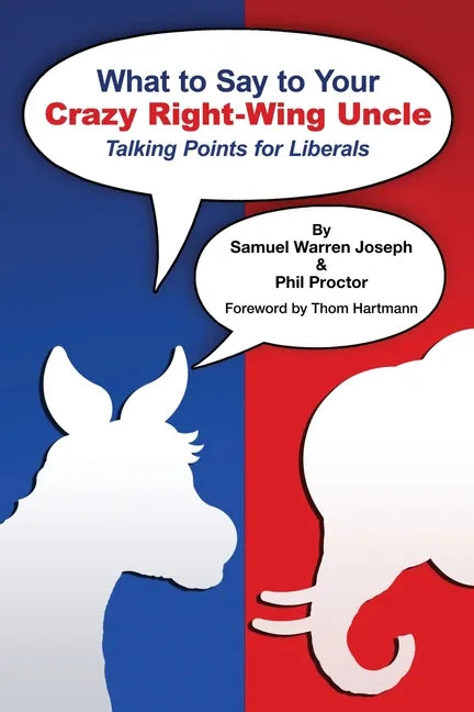 What to Say to Your Crazy Right-Wing Uncle: Talking Points for Liberals - Paperback