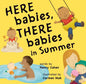 Here Babies, There Babies in Summer - Board Book