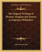 The Magical Writings of Thomas Vaughan Also Known as Eugenius Philalethes - Paperback