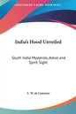 India's Hood Unveiled: South India Mysteries, Astral and Spirit Sight - Hardcover