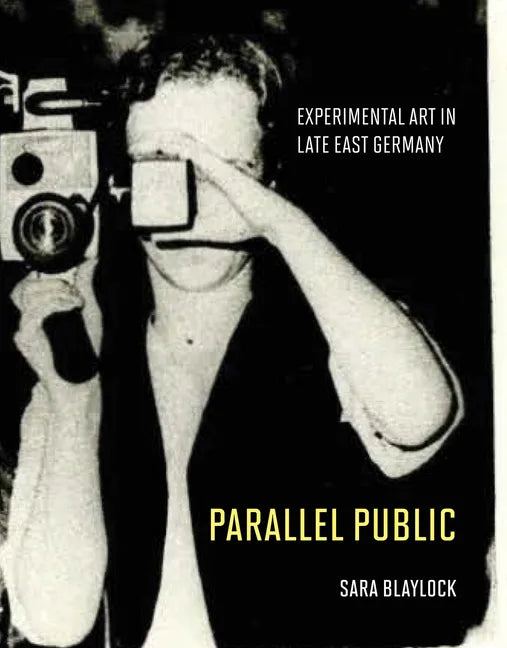 Parallel Public: Experimental Art in Late East Germany - Hardcover
