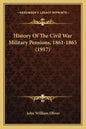 History Of The Civil War Military Pensions, 1861-1865 (1917) - Paperback