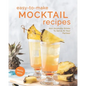 Easy-To-Make Mocktail Recipes: Non Alcoholic Drinks To Serve At Your Parties! - Paperback