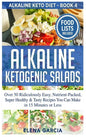Alkaline Ketogenic Salads: Over 50 Ridiculously Easy, Nutrient-Packed, Super Healthy & Tasty Recipes You Can Make in 15 Minutes or Less - Hardcover