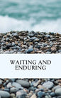 Waiting and Enduring - Paperback