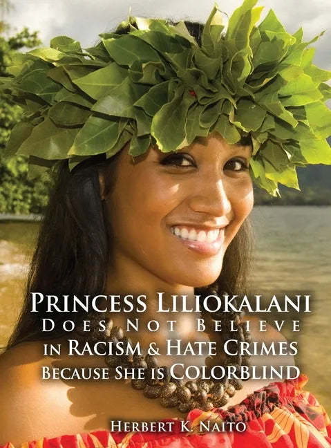 Princess Liliokalani Does Not Believe in Racism and Hate Crimes Because She is Colorblind - Hardcover