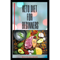Keto Diet for Beginners: Complete Guide on Keto Diet For Starters Includes Health and Nutritional Benefits - Paperback