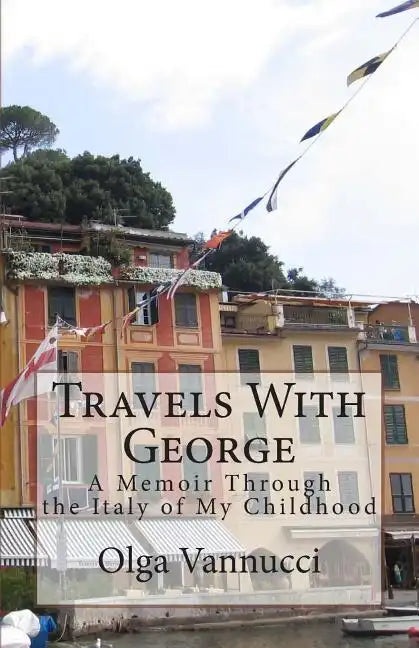 Travels With George: A Memoir Through the Italy of My Childhood - Paperback