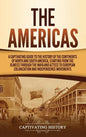 The Americas: A Captivating Guide to the History of the Continents of North and South America, Starting from the Olmecs through the - Hardcover