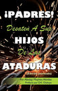 ¡PADRES! DESATEN A SUS HIJOS De Las ATADURAS - Paperback
