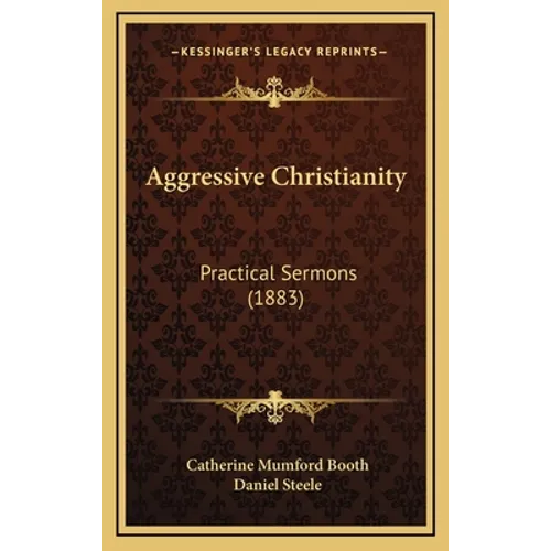 Aggressive Christianity: Practical Sermons (1883) - Hardcover