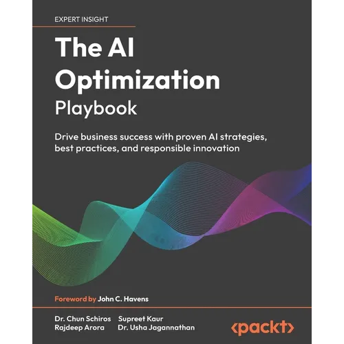 The AI Optimization Playbook: Drive business success with proven AI strategies, best practices, and responsible innovation - Paperback