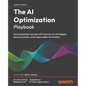 The AI Optimization Playbook: Drive business success with proven AI strategies, best practices, and responsible innovation - Paperback