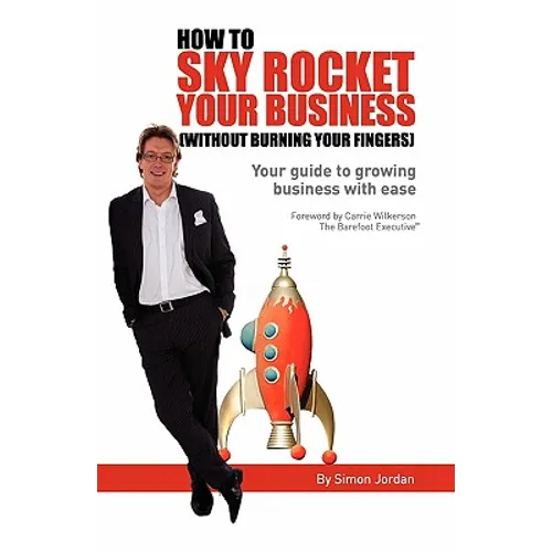 How to Sky Rocket Your Business: without burning your fingers - Paperback
