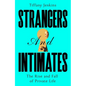 Strangers and Intimates: The Rise and Fall of Private Life - Hardcover