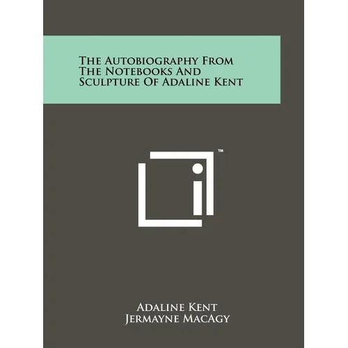 The Autobiography from the Notebooks and Sculpture of Adaline Kent - Paperback