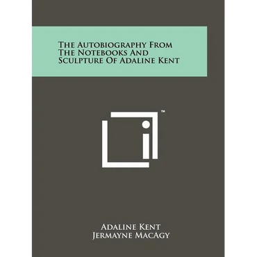The Autobiography from the Notebooks and Sculpture of Adaline Kent - Paperback
