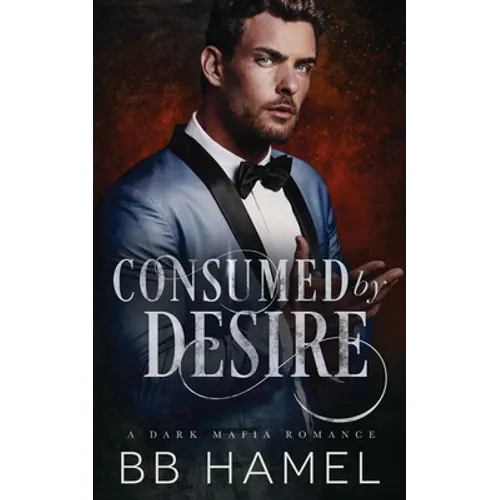 Consumed by Desire: A Dark Mafia Romance - Paperback