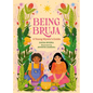 Being Bruja: A Young Mystic's Guide - Hardcover