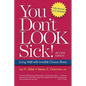 You Don't Look Sick!: Living Well with Chronic Invisible Illness - Paperback