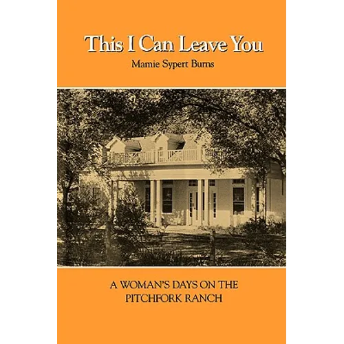This I Can Leave You: A Woman's Days on the Pitchfork Ranch - Paperback