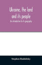 Ukraine, the land and its people; an introduction to its geography - Paperback