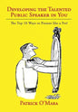 Developing the Talented Public Speaker in You: The Top 10 Ways to Present like a Pro! - Hardcover