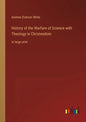 History of the Warfare of Science with Theology in Christendom: in large print - Paperback
