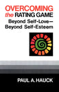Overcoming the Rating Game: Beyond Self-Love--Beyond Self-Esteem - Paperback