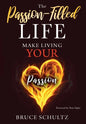 The Passion Filled Life: Make Living Your Passion - Hardcover
