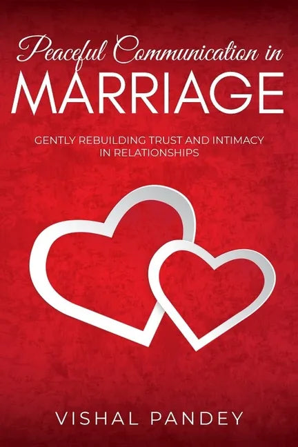 Peaceful Communication in Marriage: Gently Rebuilding Trust and Intimacy in Relationships - Paperback