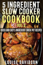 5 Ingredient Slow Cooker Cookbook - Volume 2: More Quick and Easy 5 Ingredient Crock Pot Recipes - Paperback