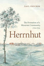 Herrnhut: The Formation of a Moravian Community, 1722-1732 - Hardcover