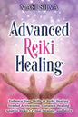 Advanced Reiki Healing: Enhance Your Skills in Reiki Healing, Symbol Activations, Distance Healing, Angelic Reiki, Crystal Healing, and More - Paperback
