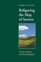 Refiguring the Map of Sorrow: Nature Writing and Autobiography - Paperback