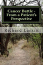 Cancer Battle - From a Patient's Perspective: Living and experiencing a battle with cancer - Paperback
