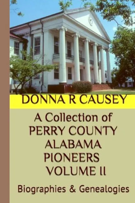 A Collection of PERRY COUNTY ALABAMA PIONEERS VOLUME II: Biographies & Genealogies - Paperback