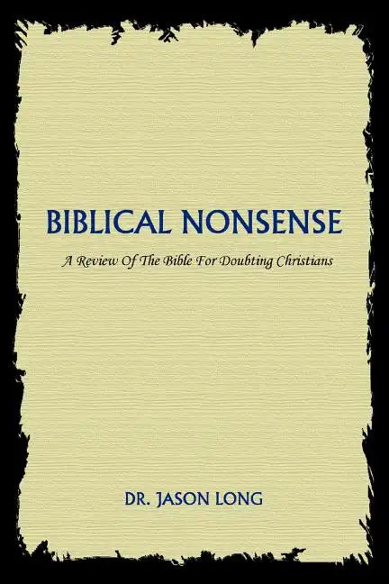 Biblical Nonsense: A Review of the Bible for Doubting Christians - Paperback