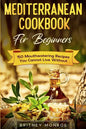 Mediterranean Cookbook For Beginners: 150 Mouthwatering Recipes You Cannot Live Without - Paperback