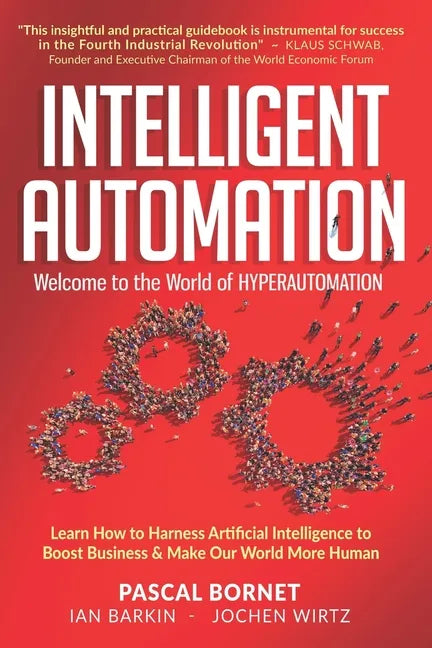 Intelligent Automation: Learn how to harness Artificial Intelligence to boost business & make our world more human - Paperback