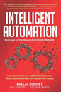 Intelligent Automation: Learn how to harness Artificial Intelligence to boost business & make our world more human - Paperback
