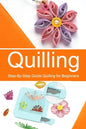 Quilling: Step-By-Step Guide Quilling for Beginners - Paperback